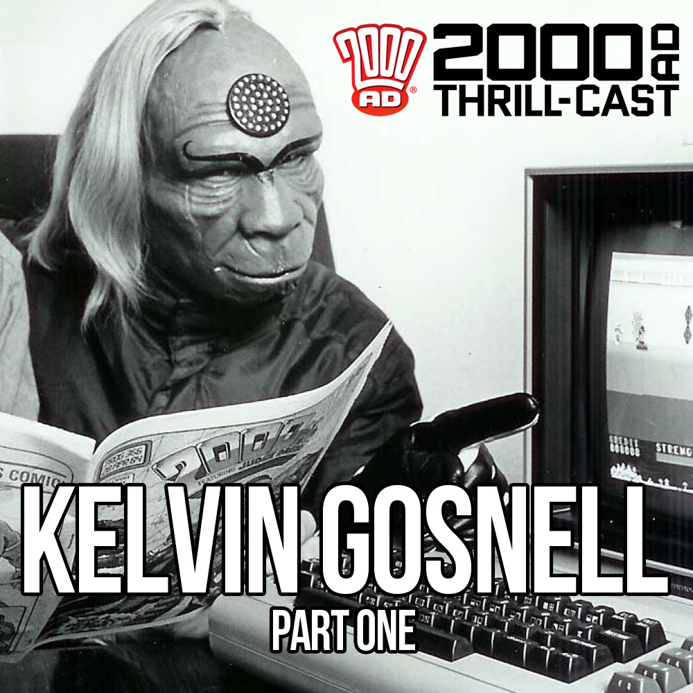 The 2000 AD Thrill-Cast: Kelvin Gosnell – Part One